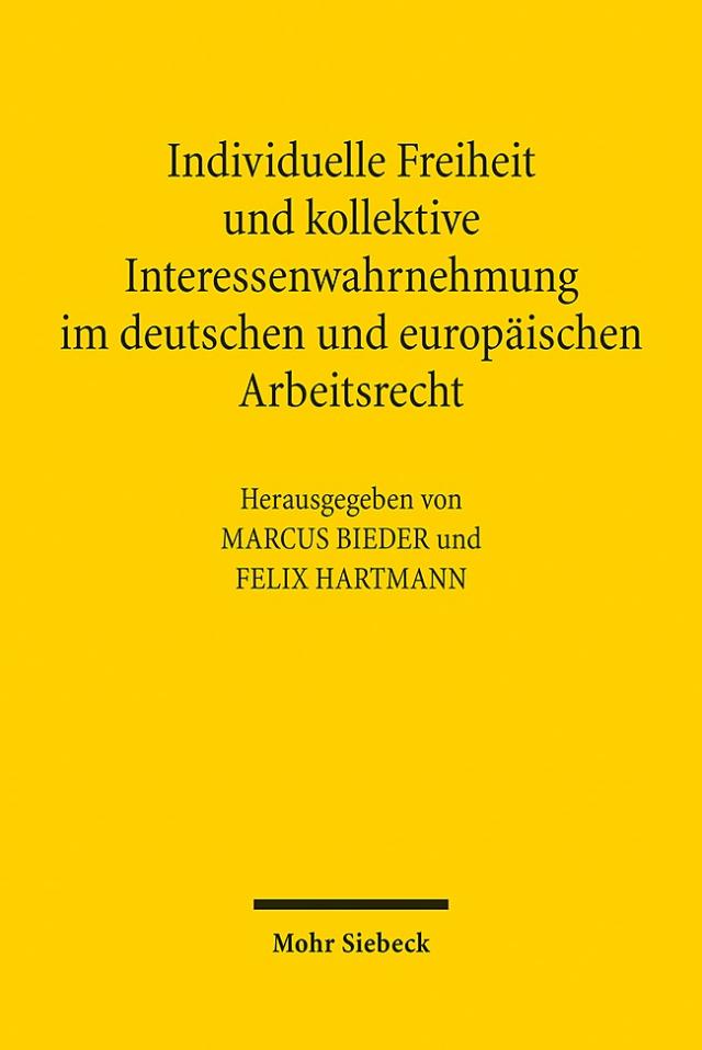 Individuelle Freiheit und kollektive Interessenwahrnehmung im deutschen und europäischen Arbeitsrecht