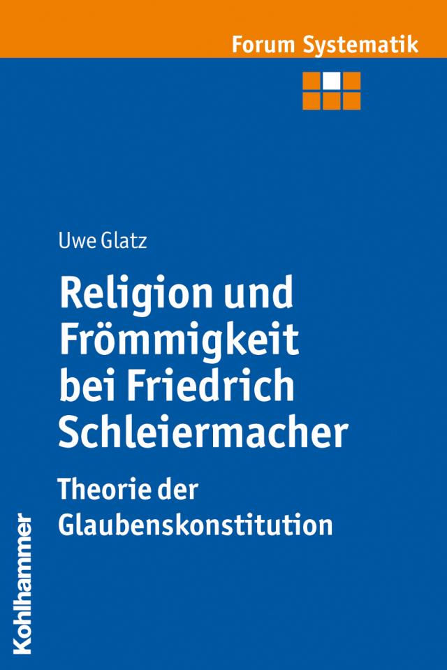 Religion und Frömmigkeit bei Friedrich Schleiermacher - Theorie der Glaubenskonstitution