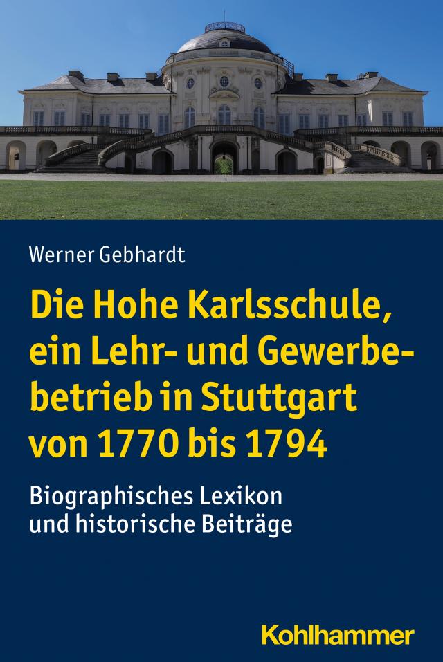 Die Hohe Karlsschule, ein Lehr- und Gewerbebetrieb in Stuttgart von 1770 bis 1794