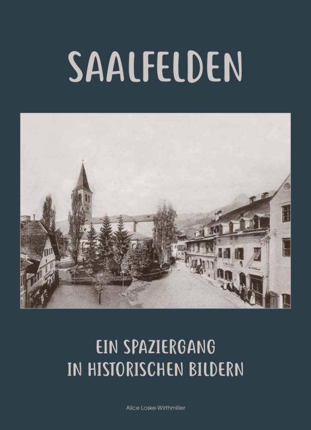 Saalfelden - Ein Spaziergang in historischen Bildern