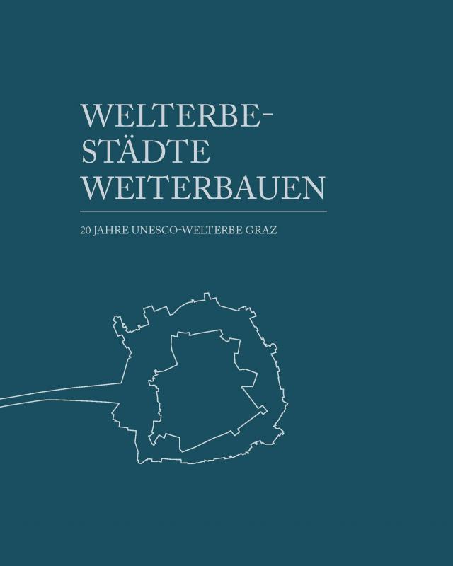 Welterbestädte weiterbauen /Continued Building in World Heritage Towns and Cities