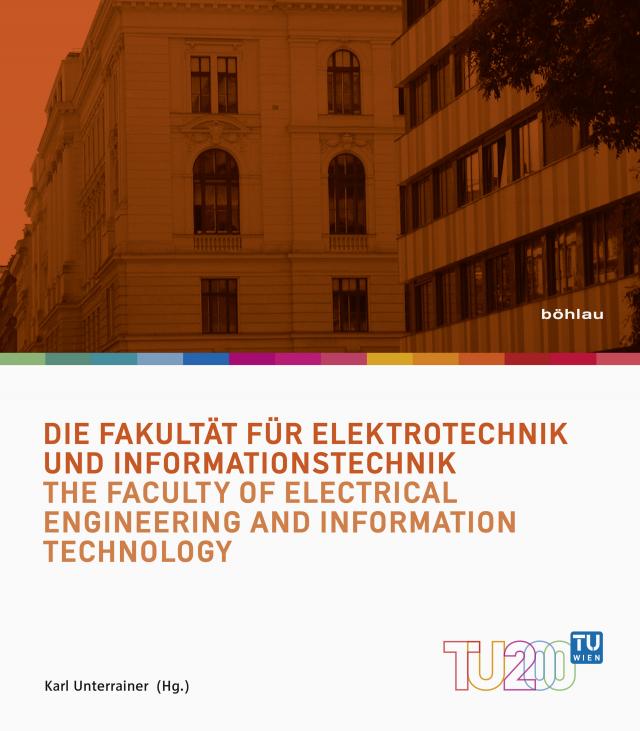 Technik für Menschen 4: Die Fakultät für Elektrotechnik und Informationstechnik 200 Jahre Technische Universität Wien.