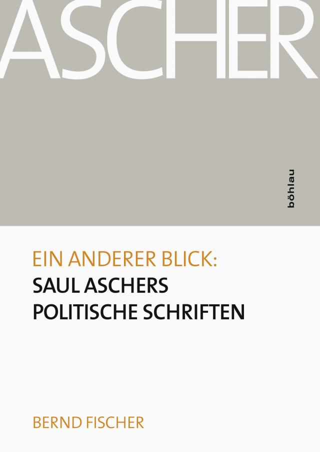 Ein anderer Blick: Saul Aschers politische Schriften
