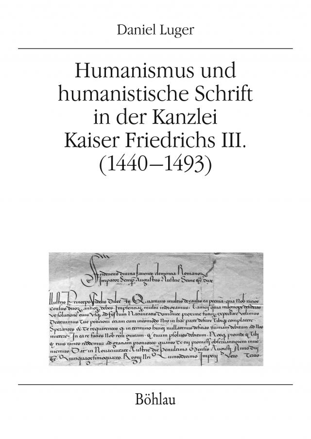 Humanismus und humanistische Schrift in der Kanzlei Kaiser Friedrichs III. (1440-1493)