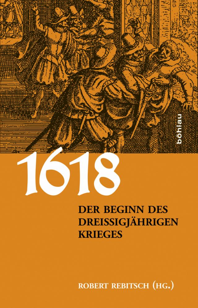 1618. Der Beginn des Dreißigjährigen Krieges