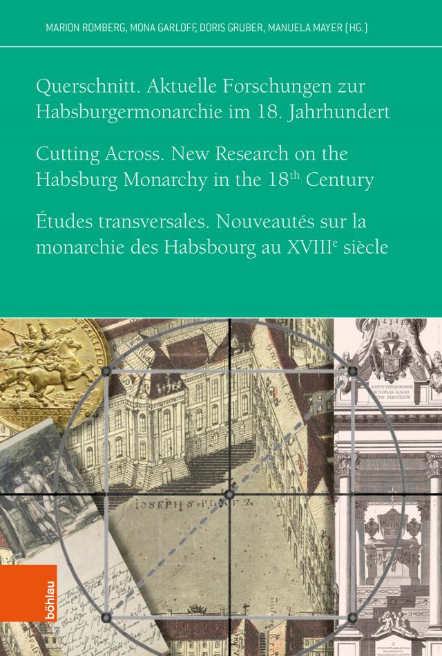 Querschnitt. Aktuelle Forschungen zur Habsburgermonarchie im 18. Jahrhundert