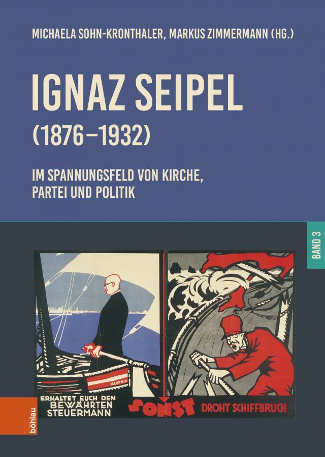 Ignaz Seipel (1876–1932). Im Spannungsfeld von Kirche, Partei und Politik