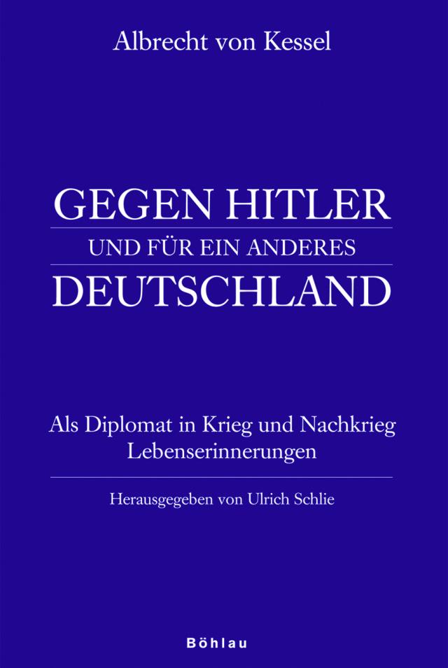 Albrecht von Kessel. Gegen Hitler und für ein anderes Deutschland