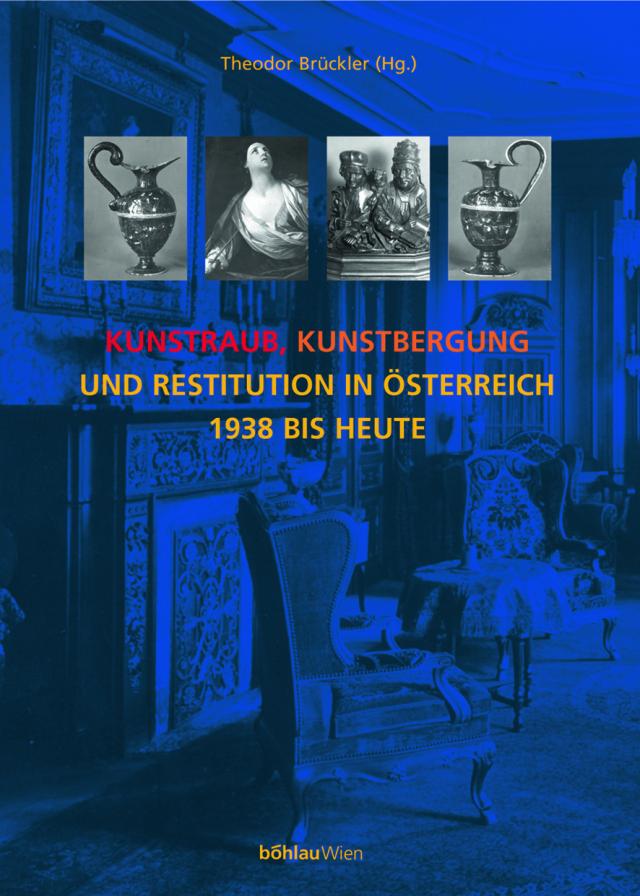Kunstraub, Kunstbergung und Restitution in Österreich 1938 bis heute