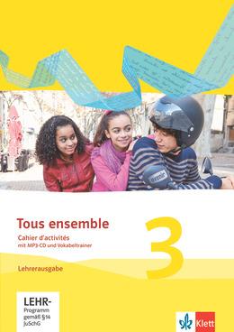 Tous ensemble 3 NEU - Cahier d'activites m. Audio-CD + Vokabeltrainer LehrerInnenausgabe
