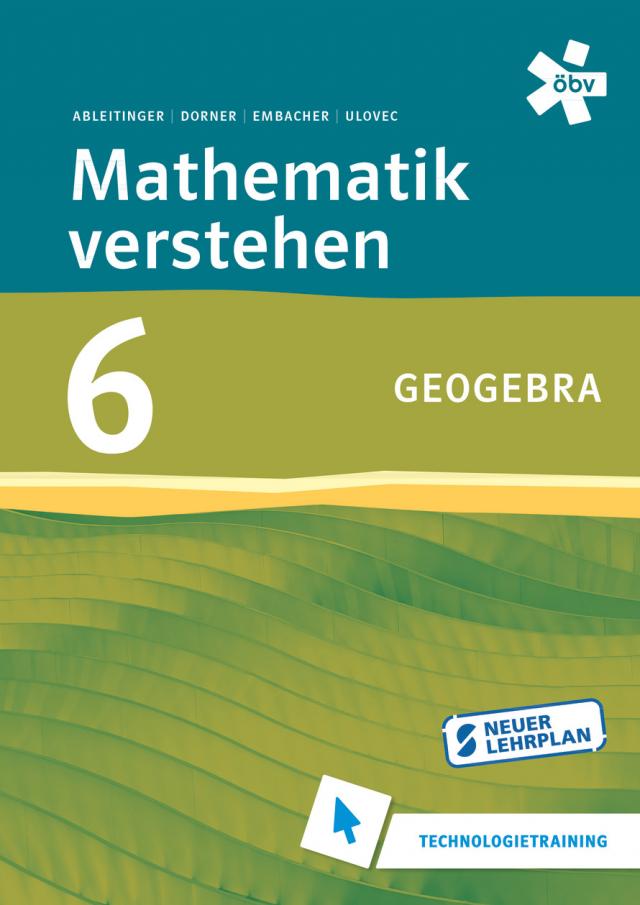 Mathematik verstehen 6. GeoGebra, Technologietraining
