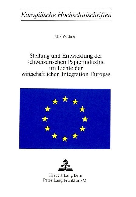 Stellung und Entwicklung der schweizerischen Papierindustrie im Lichte der wirtschaftlichen Integration Europas