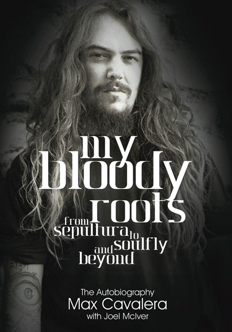 My Bloody Roots - From Sepultura to Soulfly and Beyond: The Autobiography