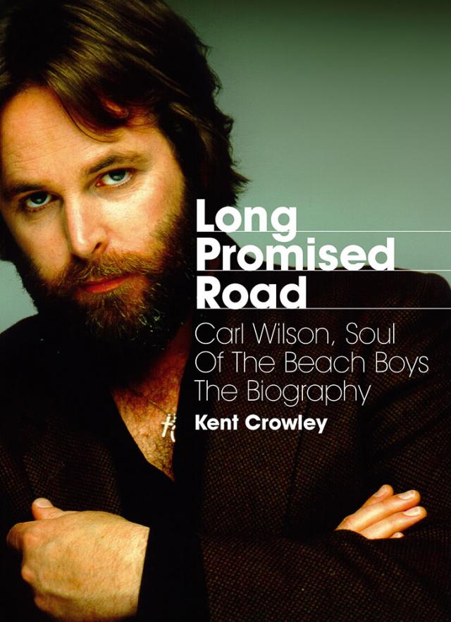 Long Promised Road: Carl Wilson, Soul of the Beach Boys – The Biography.