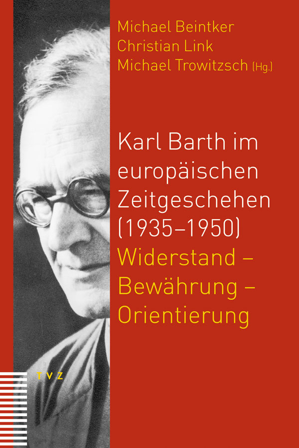 Karl Barth im europäischen Zeitgeschehen (1935–1950)