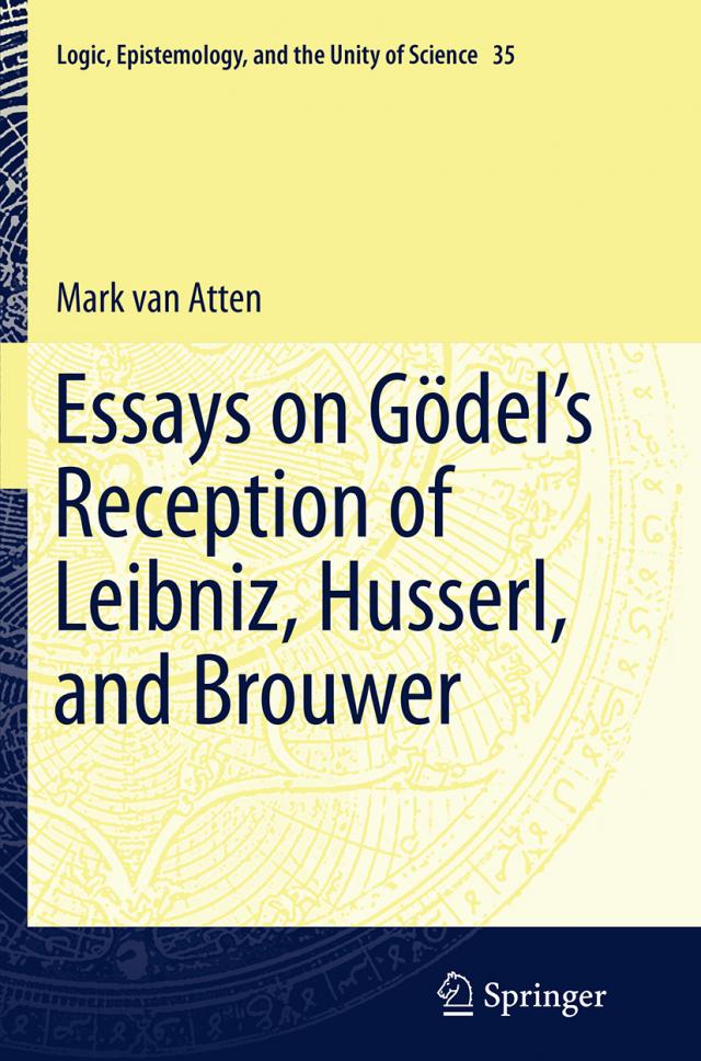 Essays on Gödel’s Reception of Leibniz, Husserl, and Brouwer