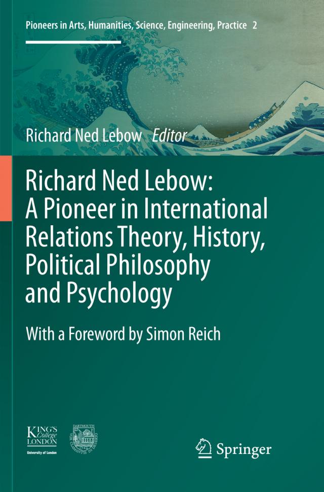 Richard Ned Lebow: A Pioneer in International Relations Theory, History, Political Philosophy and Psychology