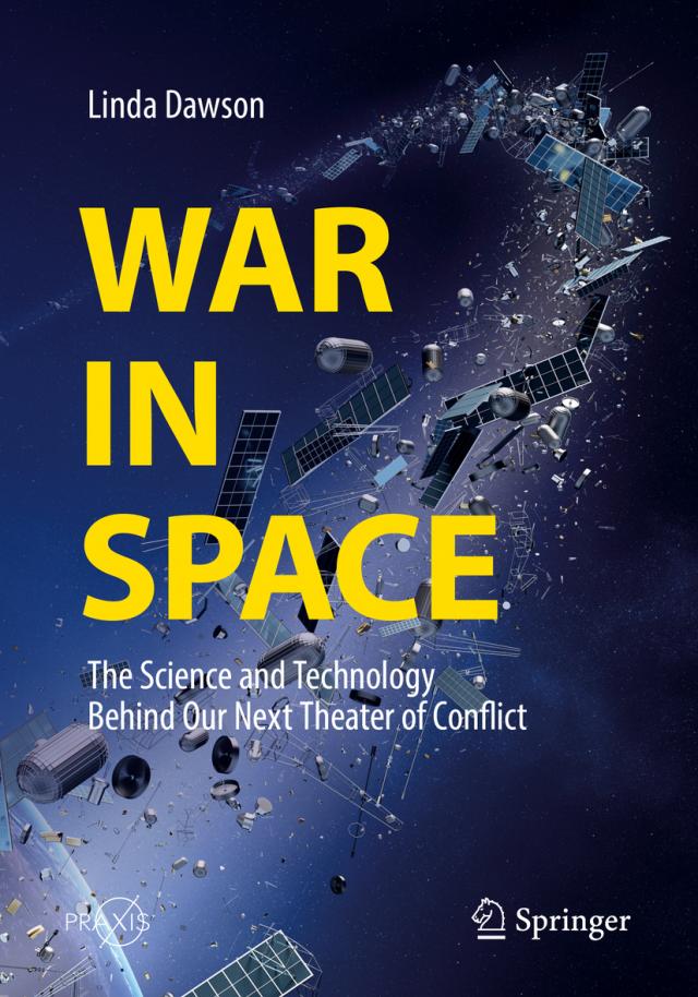 War in Space. The Science and Technology Behind Our Next Theater of Conflict