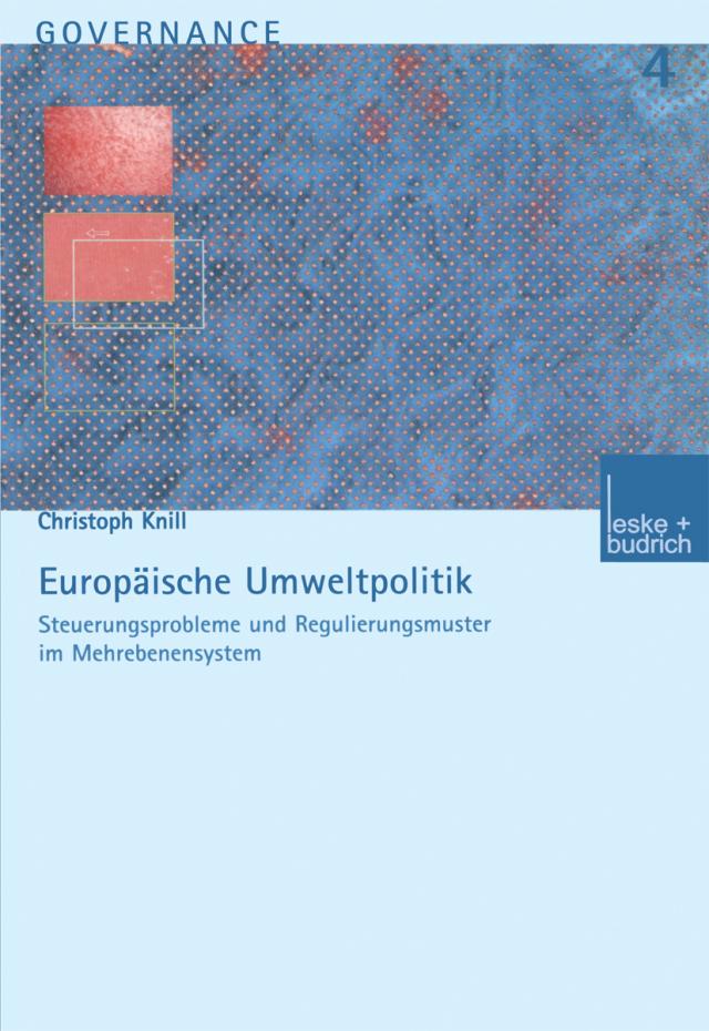 Europäische Umweltpolitik: Steuerungsprobleme und Regulierungsmuster im Mehrebenensystem