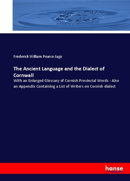 The Ancient Language and the Dialect of Cornwall