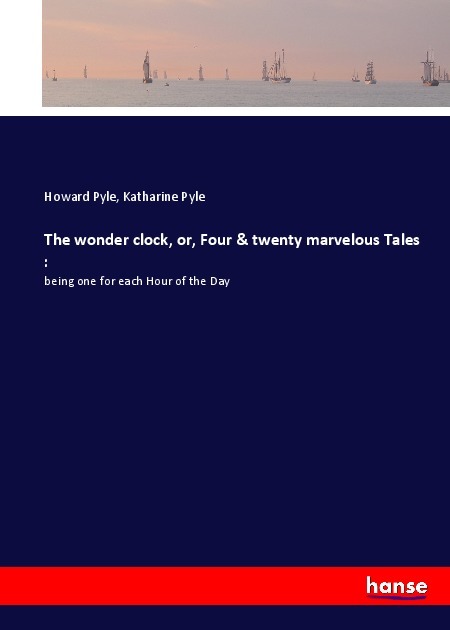 The wonder clock, or, Four & twenty marvelous Tales :