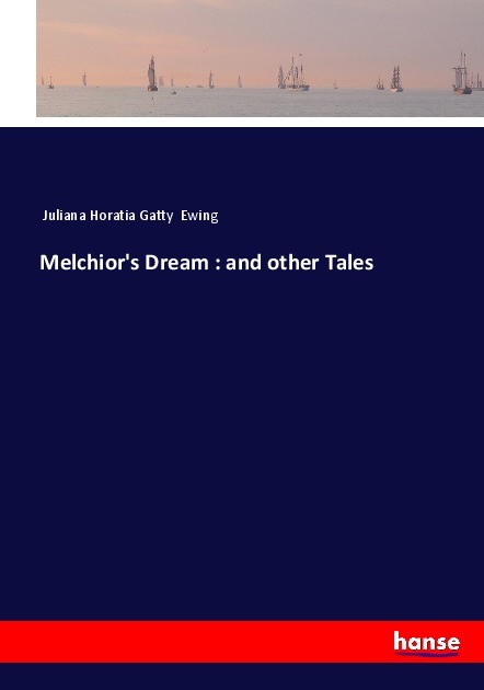 Melchior's Dream : and other Tales