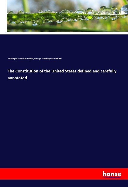 The Constitution of the United States defined and carefully annotated