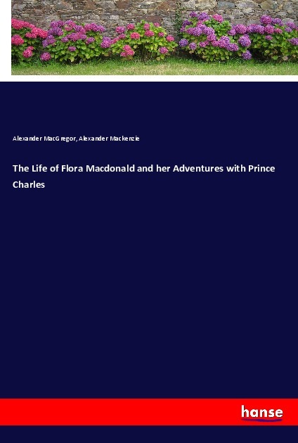 The Life of Flora Macdonald and her Adventures with Prince Charles