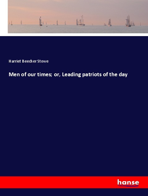 Men of our times; or, Leading patriots of the day