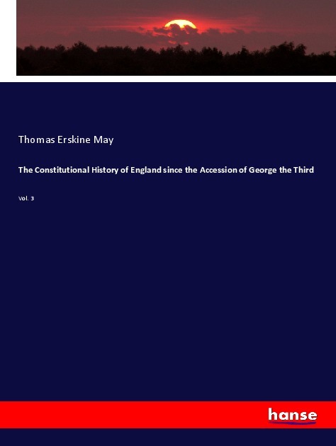 The Constitutional History of England since the Accession of George the Third