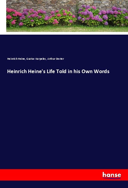 Heinrich Heine's Life Told in his Own Words