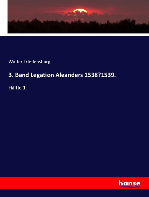 3. Band Legation Aleanders 1538¿1539.