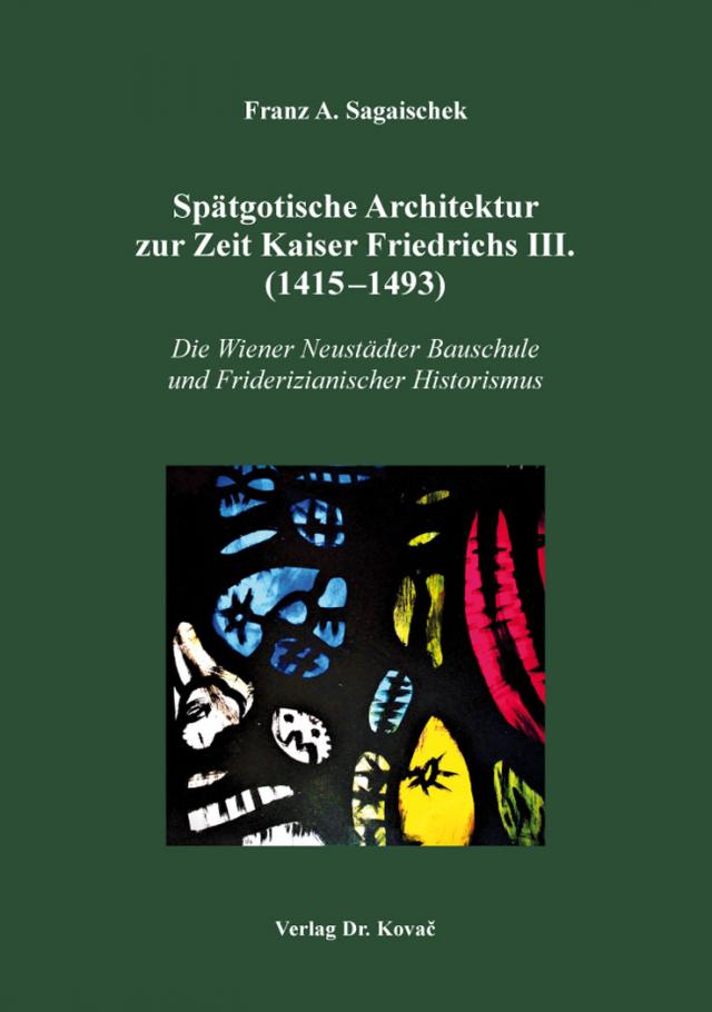 Spätgotische Architektur zur Zeit Kaiser Friedrichs III. (1415–1493)