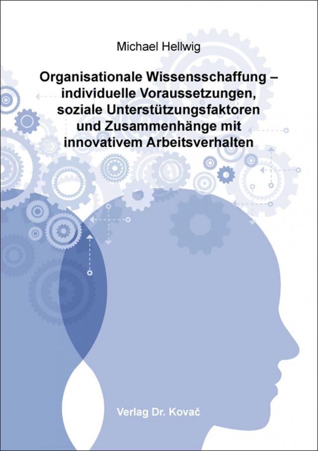 Organisationale Wissensschaffung – individuelle Voraussetzungen, soziale Unterstützungsfaktoren und Zusammenhänge mit innovativem Arbeitsverhalten