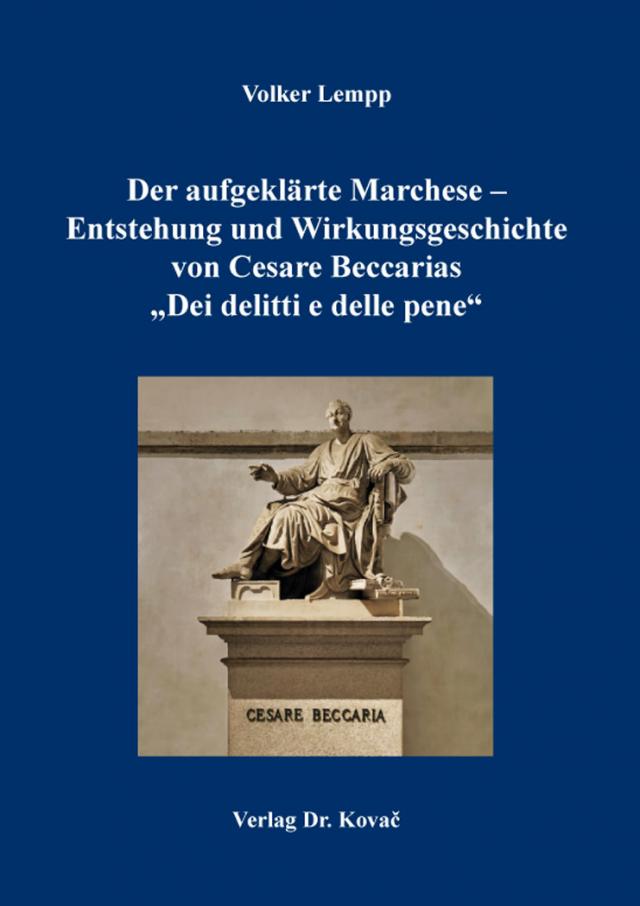 Der aufgeklärte Marchese – Entstehung und Wirkungsgeschichte von Cesare Beccarias „Dei delitti e delle pene“