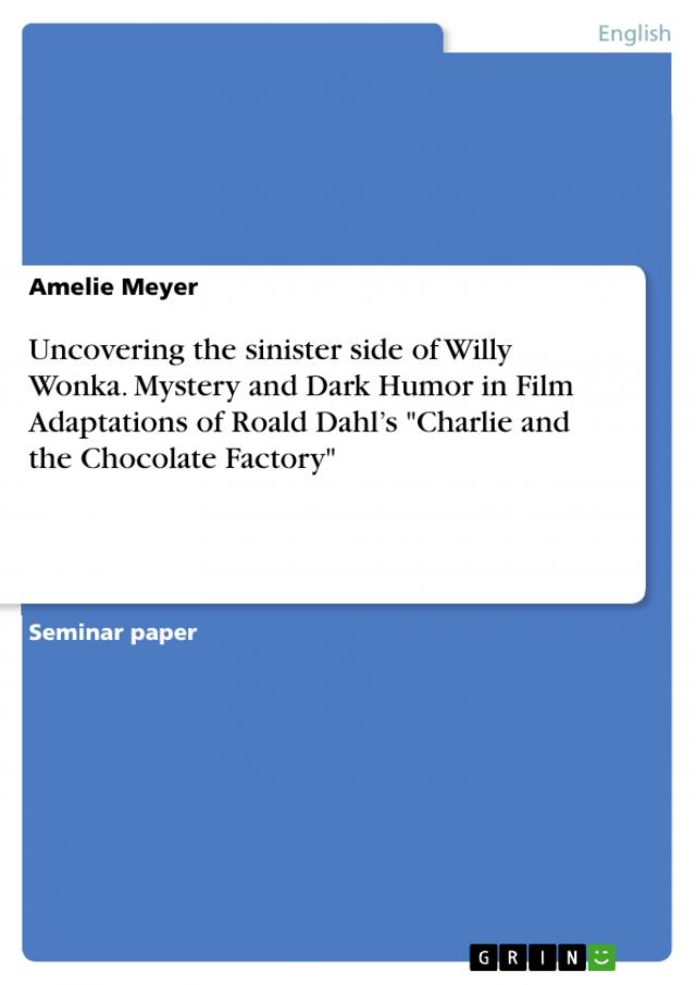 Uncovering the sinister side of Willy Wonka. Mystery and Dark Humor in Film Adaptations of Roald Dahl’s 