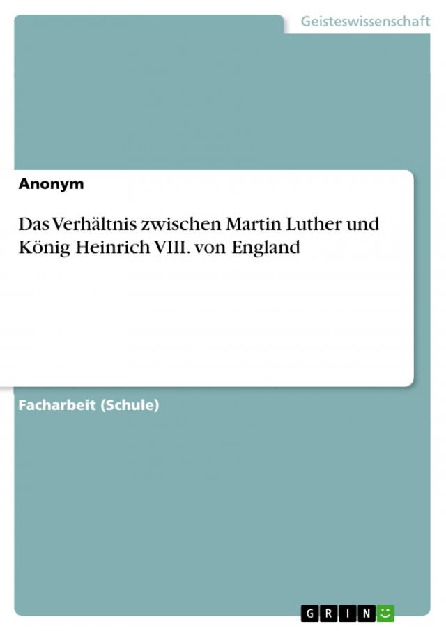 Das Verhältnis zwischen Martin Luther und König Heinrich VIII. von England