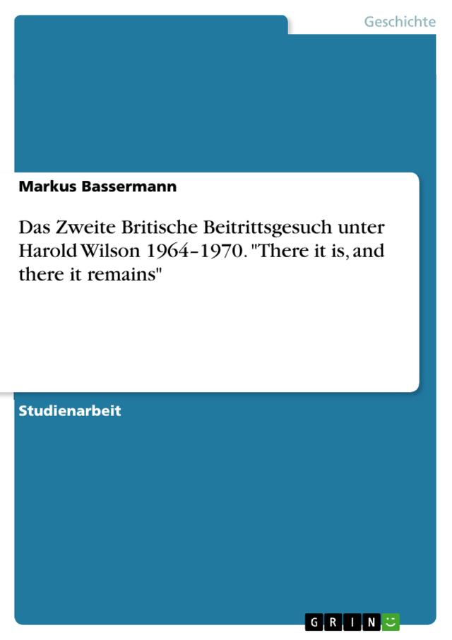 Das Zweite Britische Beitrittsgesuch unter Harold Wilson 1964–1970. 