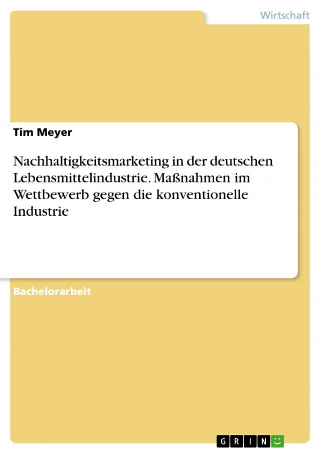 Nachhaltigkeitsmarketing in der deutschen Lebensmittelindustrie. Maßnahmen im Wettbewerb gegen die konventionelle Industrie