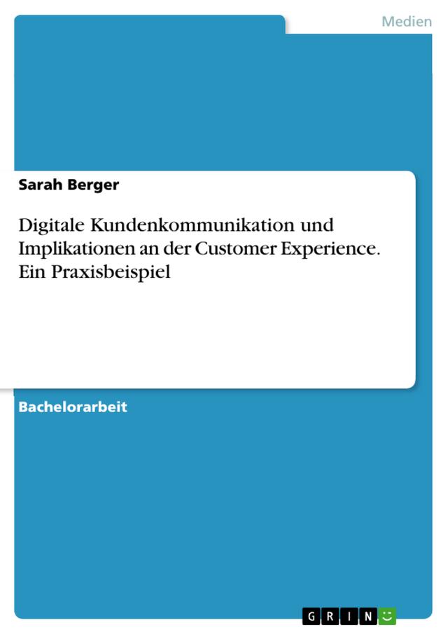 Digitale Kundenkommunikation und Implikationen an der Customer Experience. Ein Praxisbeispiel
