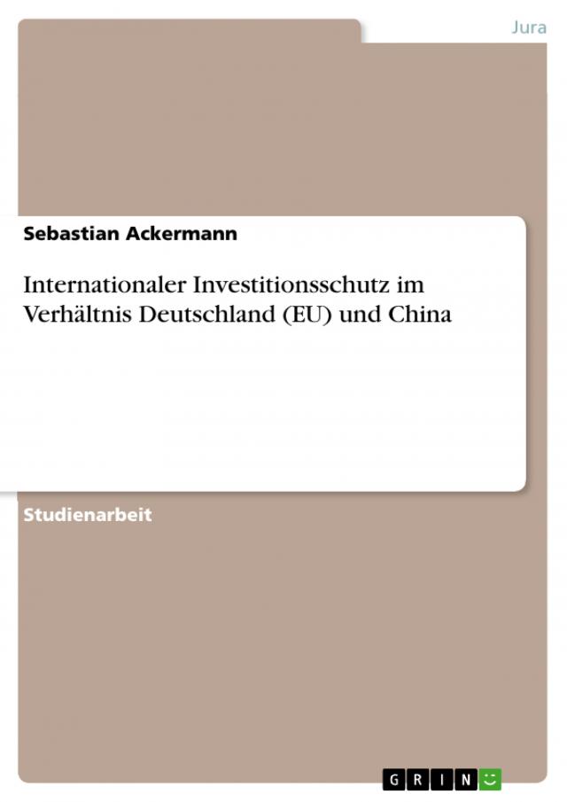 Internationaler Investitionsschutz im Verhältnis Deutschland (EU) und China