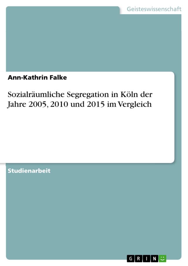 Sozialräumliche Segregation in Köln der Jahre 2005, 2010 und 2015 im Vergleich