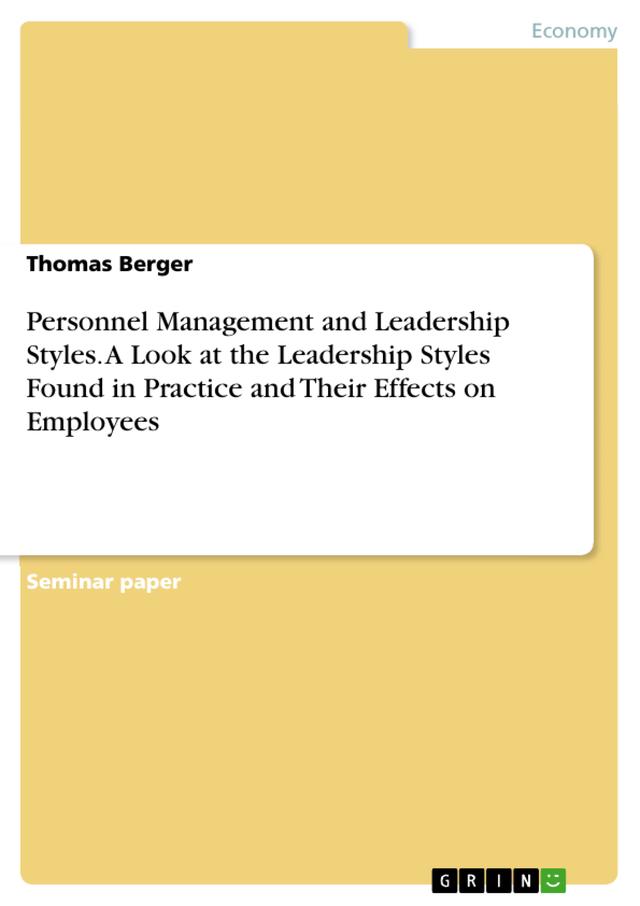 Personnel Management and Leadership Styles. A Look at the Leadership Styles Found in Practice and Their Effects on Employees