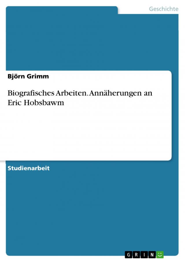 Biografisches Arbeiten. Annäherungen an Eric Hobsbawm