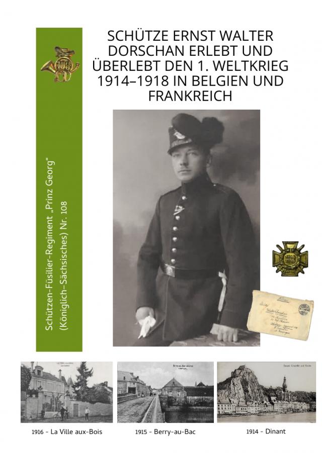 Schütze Ernst Walter Dorschan erlebt und überlebt den 1. Weltkrieg 1914–1918 in Belgien und Frankreich, eine vollständig erhaltene Sammlung von Briefen, Feldpost und Berichte über den Ersten Weltkrieg