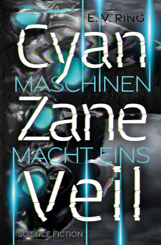 Maschinenmacht 1 – Cyan Zane Veil