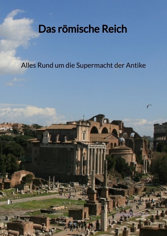 Das römische Reich - Alles Rund um die Supermacht der Antike