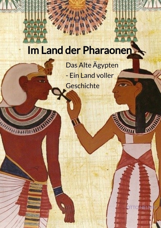 Im Land der Pharaonen - Das Alte Ägypten - Ein Land voller Geschichte