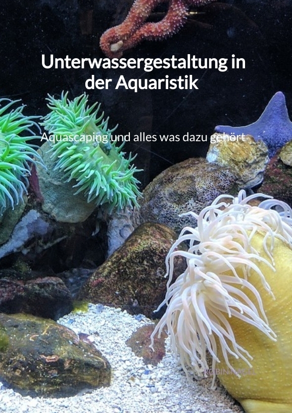 Unterwassergestaltung in der Aquaristik - Aquascaping und alles was dazu gehört