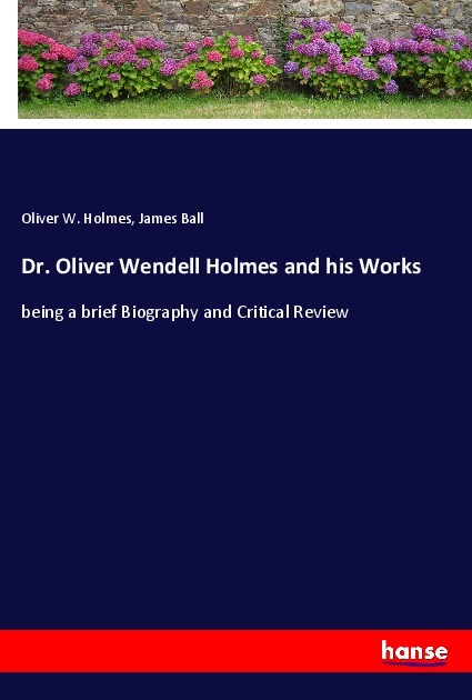 Dr. Oliver Wendell Holmes and his Works